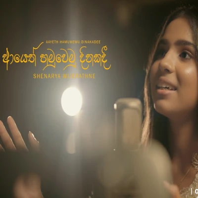 Download Aayeth Hamuwemu Dinakadee - Shenarya Umeily Wijerathne Mp3 Song for free. Latest Sinhala music available on SriTune.
