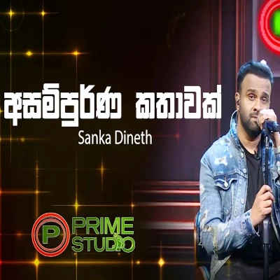 Download Asampurna Kathawak Prime Studio - Sanka Dineth Mp3 Song for free. Latest Sinhala music available on SriTune.