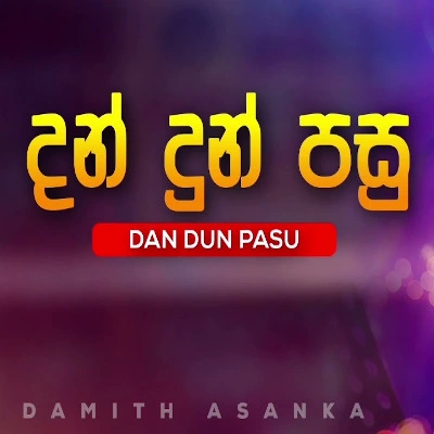 Download Dan Dun Pasu - Damith Asanka Mp3 Song for free. Latest Sinhala music available on SriTune.