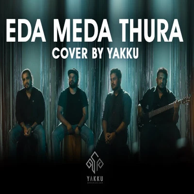 Download Eda Meda Thura (Cover) - Yakku Mp3 Song for free. Latest Sinhala music available on SriTune.