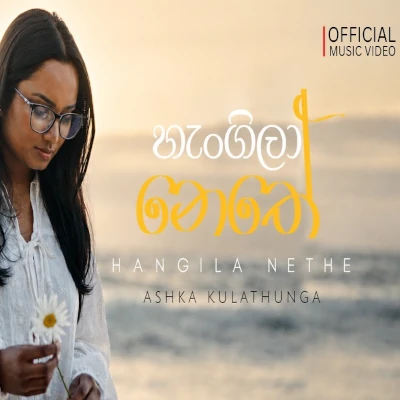 Download Hangila Nethe - Ashka Kulathunga Mp3 Song for free. Latest Sinhala music available on SriTune.
