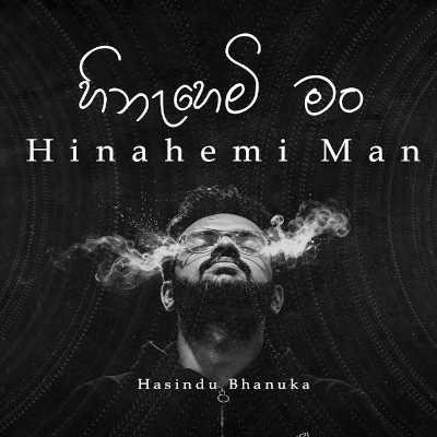 Download Hinahemi Man - Hasindu Bhanuka Mp3 Song for free. Latest Sinhala music available on SriTune.