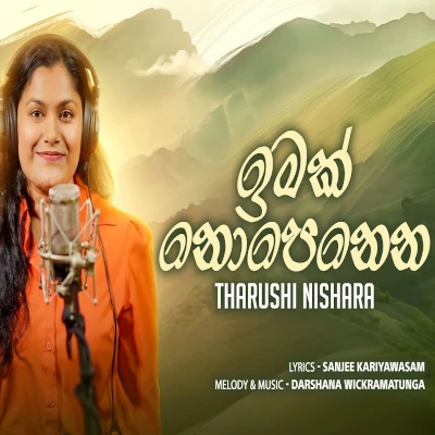 Download Imak Nopenena - Tharushi Nishara Mp3 Song for free. Latest Sinhala music available on SriTune.