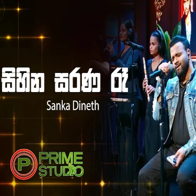 Download Sihina Sarana Re Prime Studio - Sanka Dineth Mp3 Song for free. Latest Sinhala music available on SriTune.