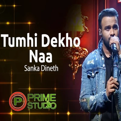 Download Tumhi Dekho Naa Prime Studio - Sanka Dineth Mp3 Song for free. Latest Sinhala music available on SriTune.