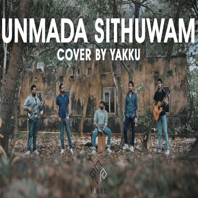 Download Unmada Sithuwam (Cover) - Yakku Mp3 Song for free. Latest Sinhala music available on SriTune.
